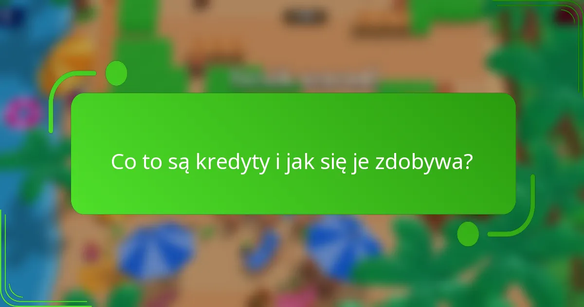 Co to są kredyty i jak się je zdobywa?