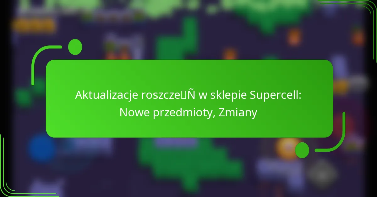 Aktualizacje roszczeń w sklepie Supercell: Nowe przedmioty, Zmiany