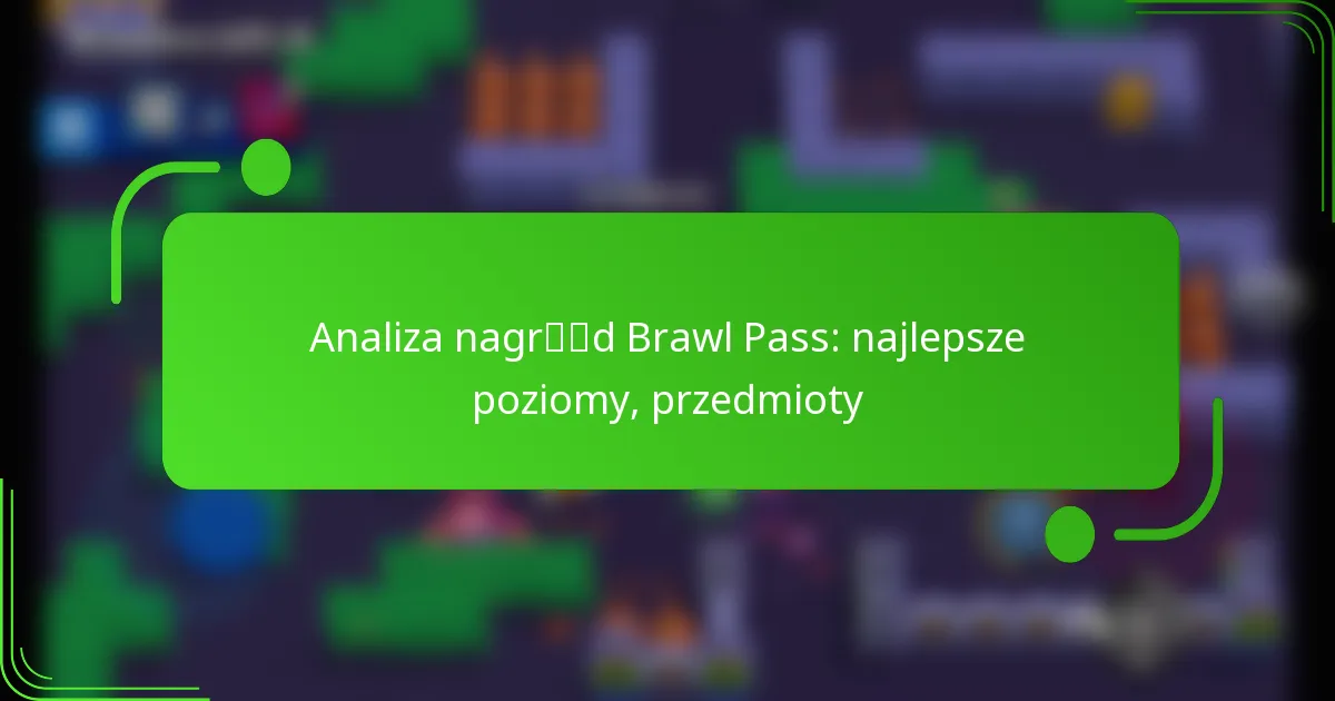 Analiza nagród Brawl Pass: najlepsze poziomy, przedmioty