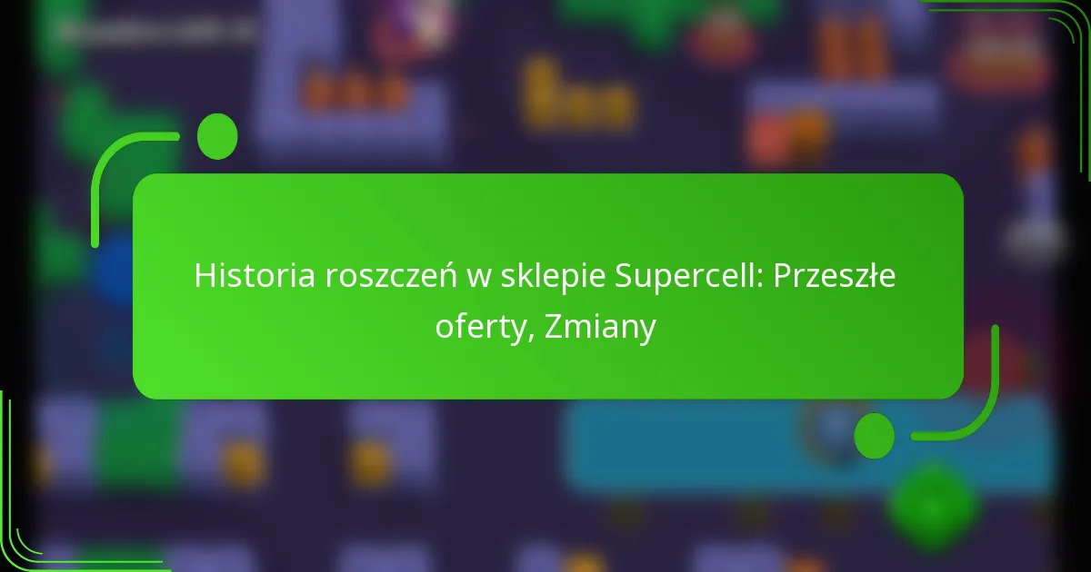 Historia roszczeń w sklepie Supercell: Przeszłe oferty, Zmiany