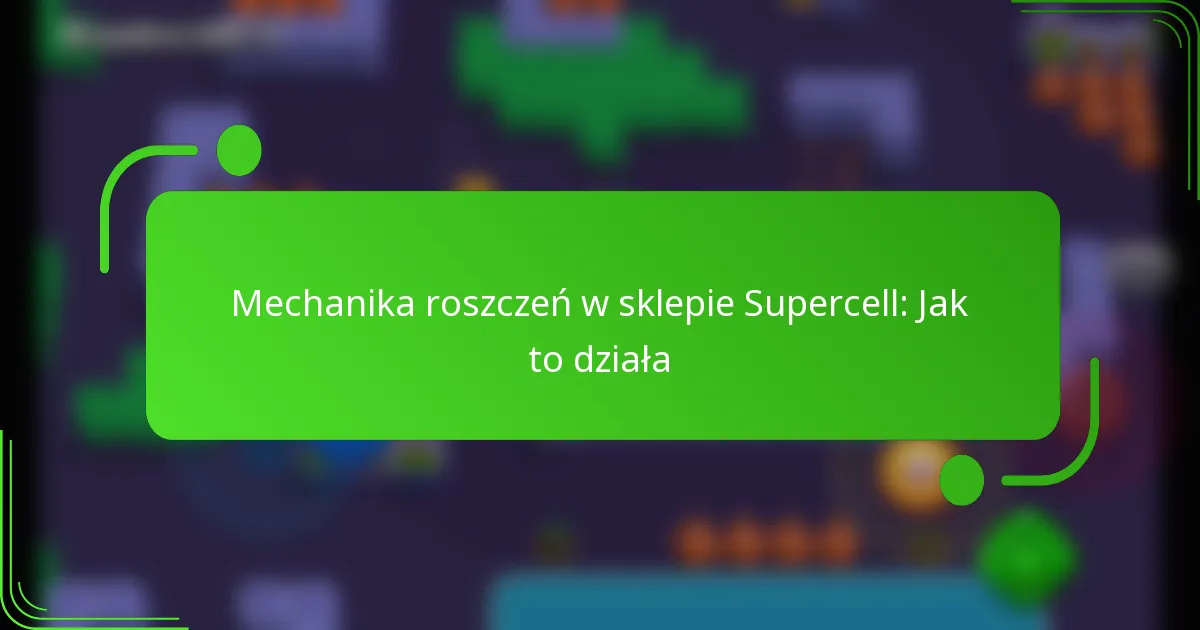 Mechanika roszczeń w sklepie Supercell: Jak to działa