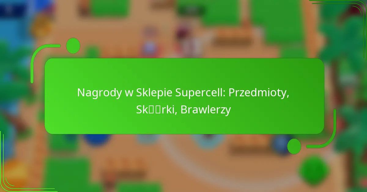 Nagrody w Sklepie Supercell: Przedmioty, Skórki, Brawlerzy