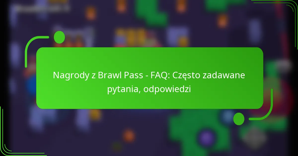 Nagrody z Brawl Pass – FAQ: Często zadawane pytania, odpowiedzi