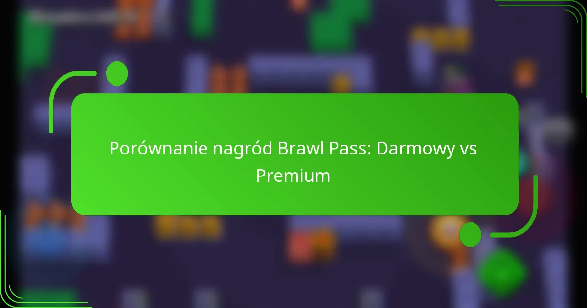 Porównanie nagród Brawl Pass: Darmowy vs Premium