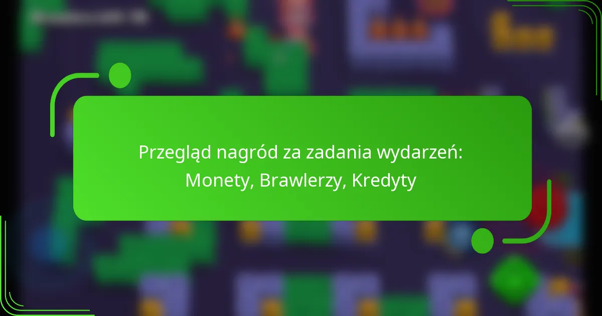 Przegląd nagród za zadania wydarzeń: Monety, Brawlerzy, Kredyty
