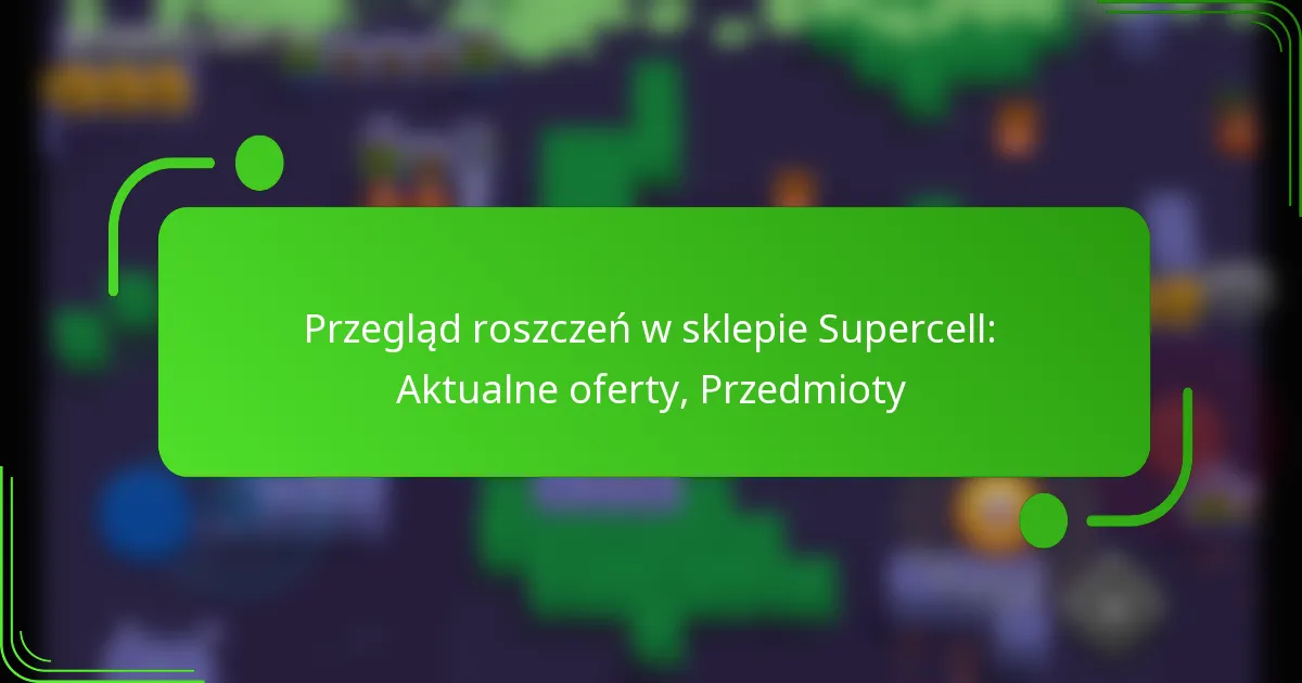 Przegląd roszczeń w sklepie Supercell: Aktualne oferty, Przedmioty