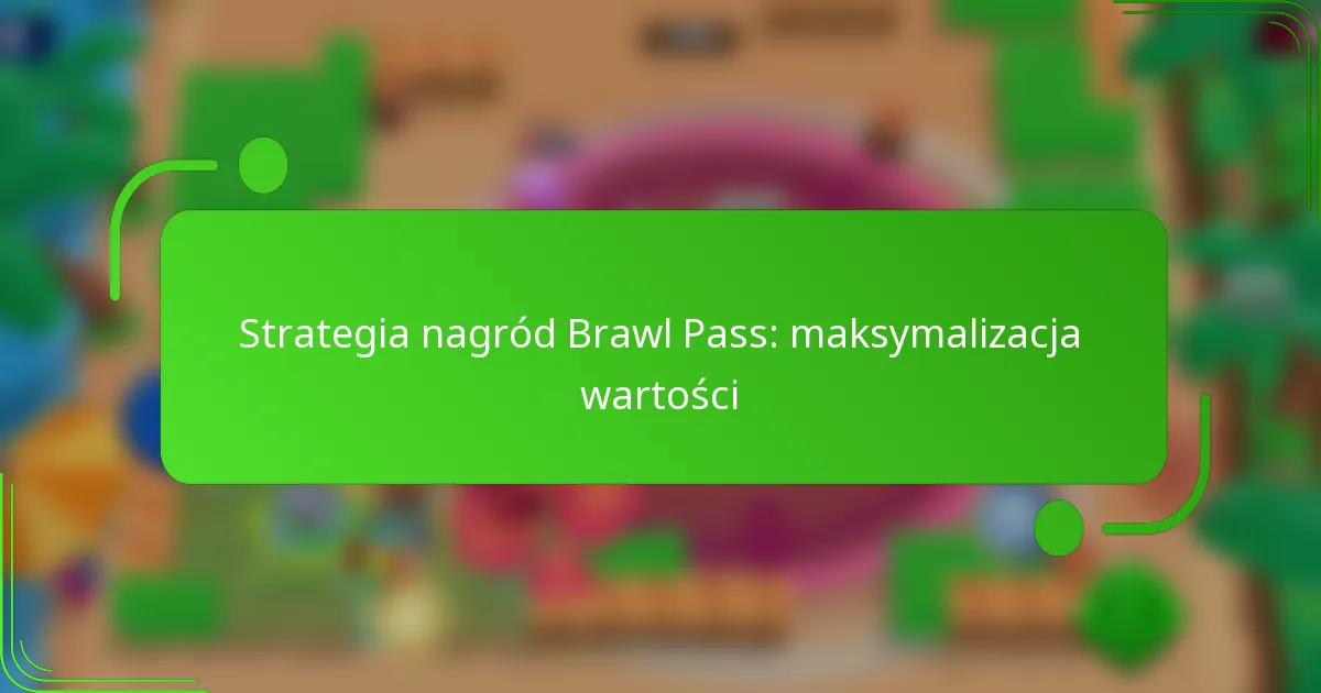 Strategia nagród Brawl Pass: maksymalizacja wartości