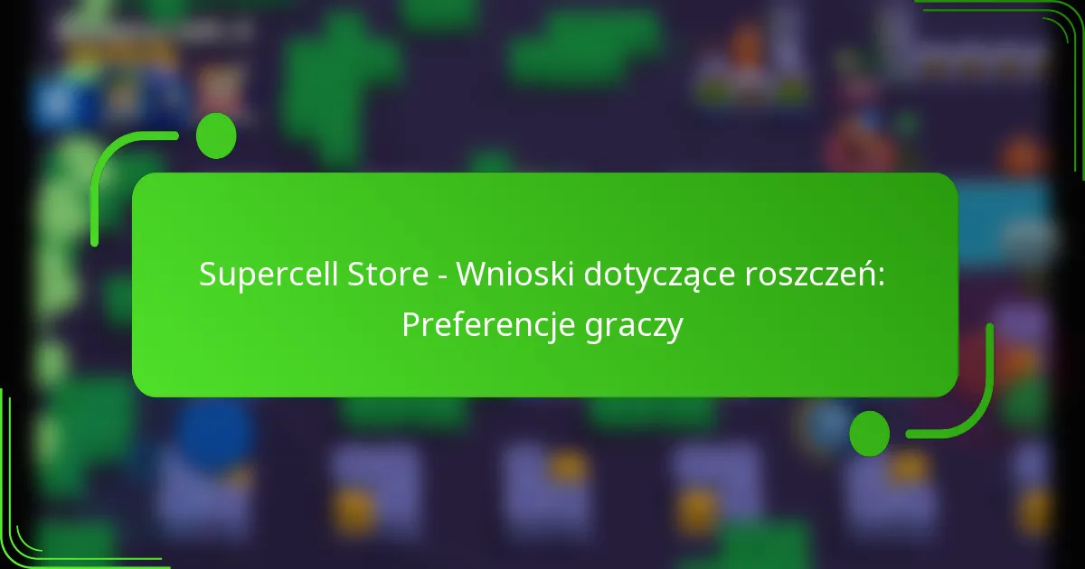 Supercell Store – Wnioski dotyczące roszczeń: Preferencje graczy