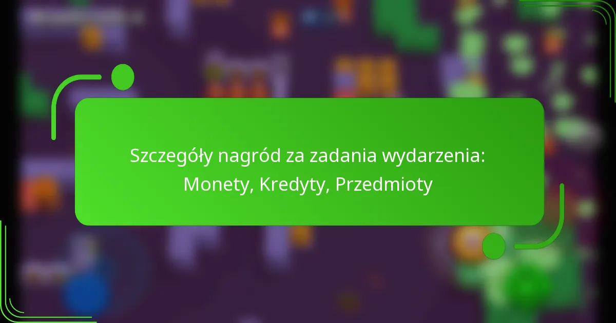 Szczegóły nagród za zadania wydarzenia: Monety, Kredyty, Przedmioty
