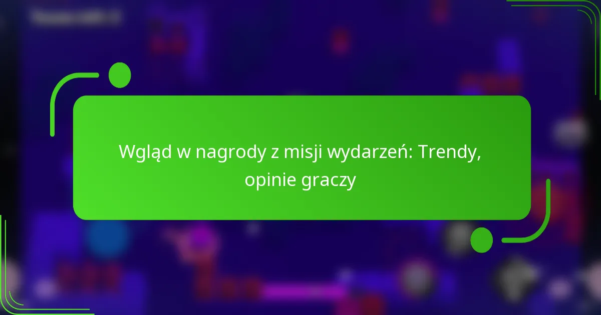 Wgląd w nagrody z misji wydarzeń: Trendy, opinie graczy