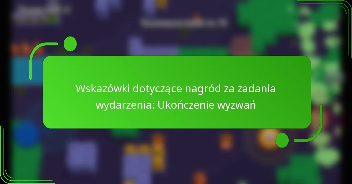 Wskazówki dotyczące nagród za zadania wydarzenia: Ukończenie wyzwań