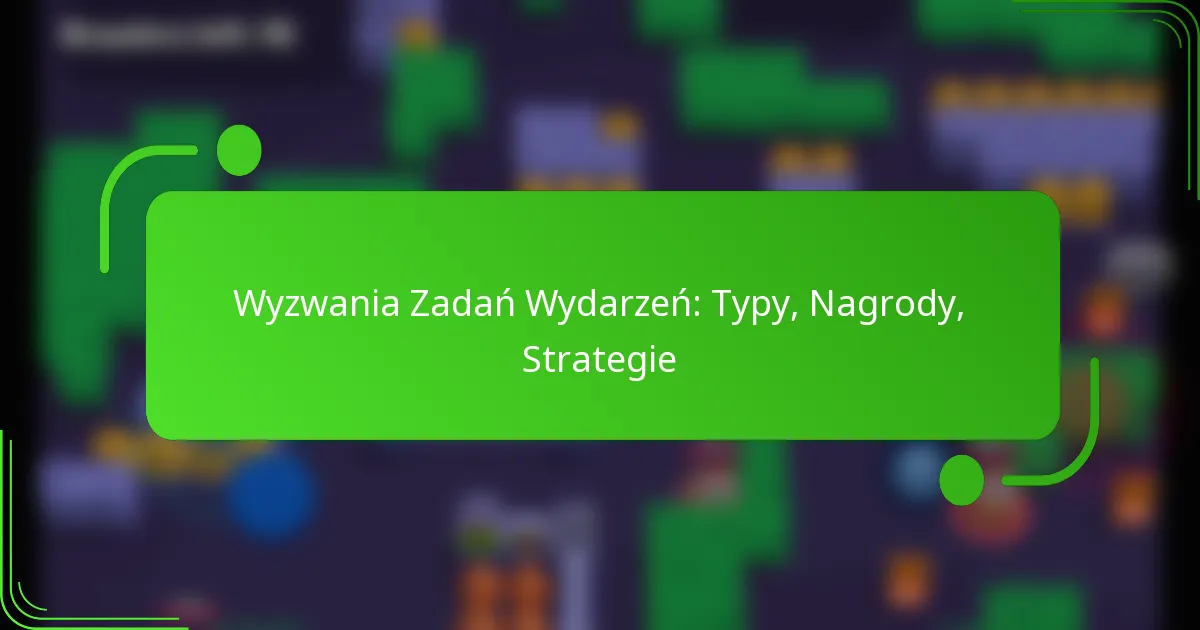 Wyzwania Zadań Wydarzeń: Typy, Nagrody, Strategie
