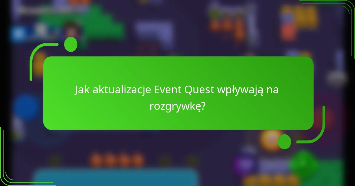 Jak aktualizacje Event Quest wpływają na rozgrywkę?