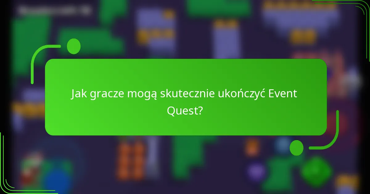 Jak gracze mogą skutecznie ukończyć Event Quest?