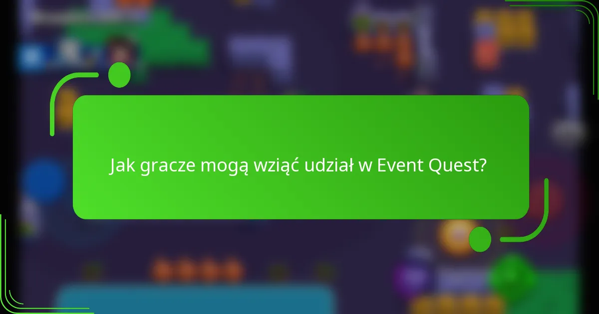 Jak gracze mogą wziąć udział w Event Quest?