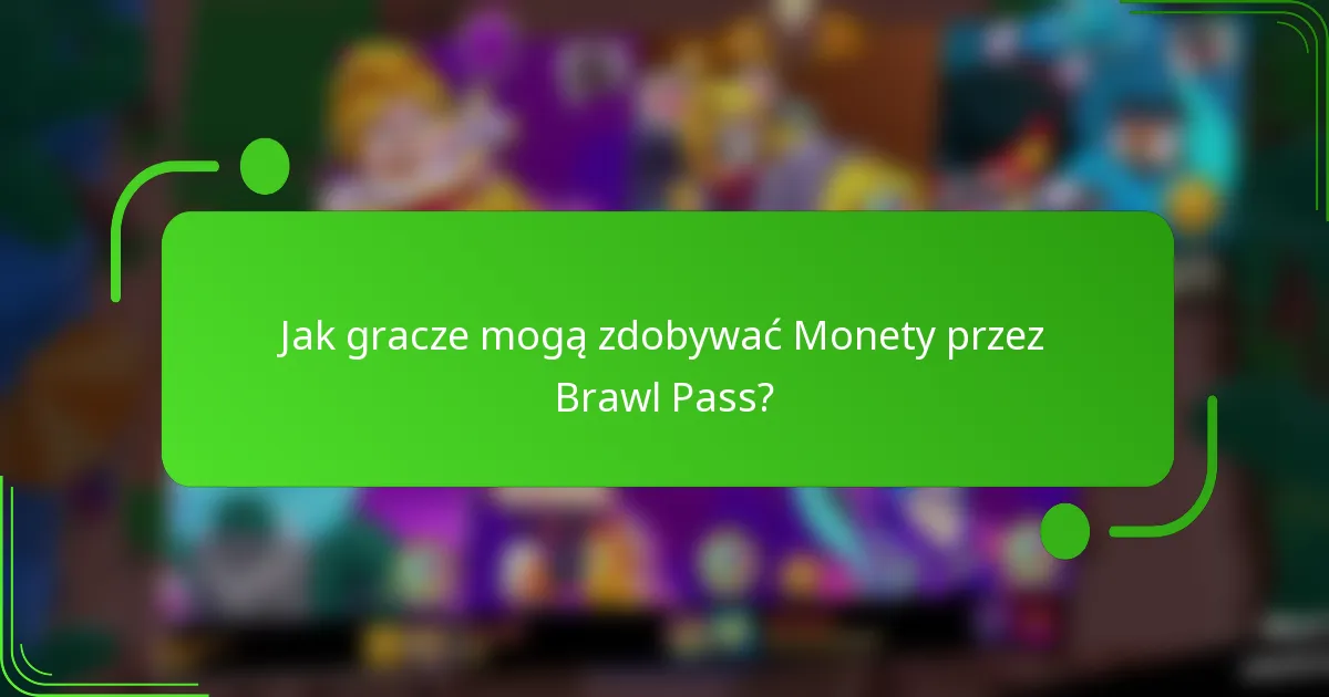 Jak gracze mogą zdobywać Monety przez Brawl Pass?