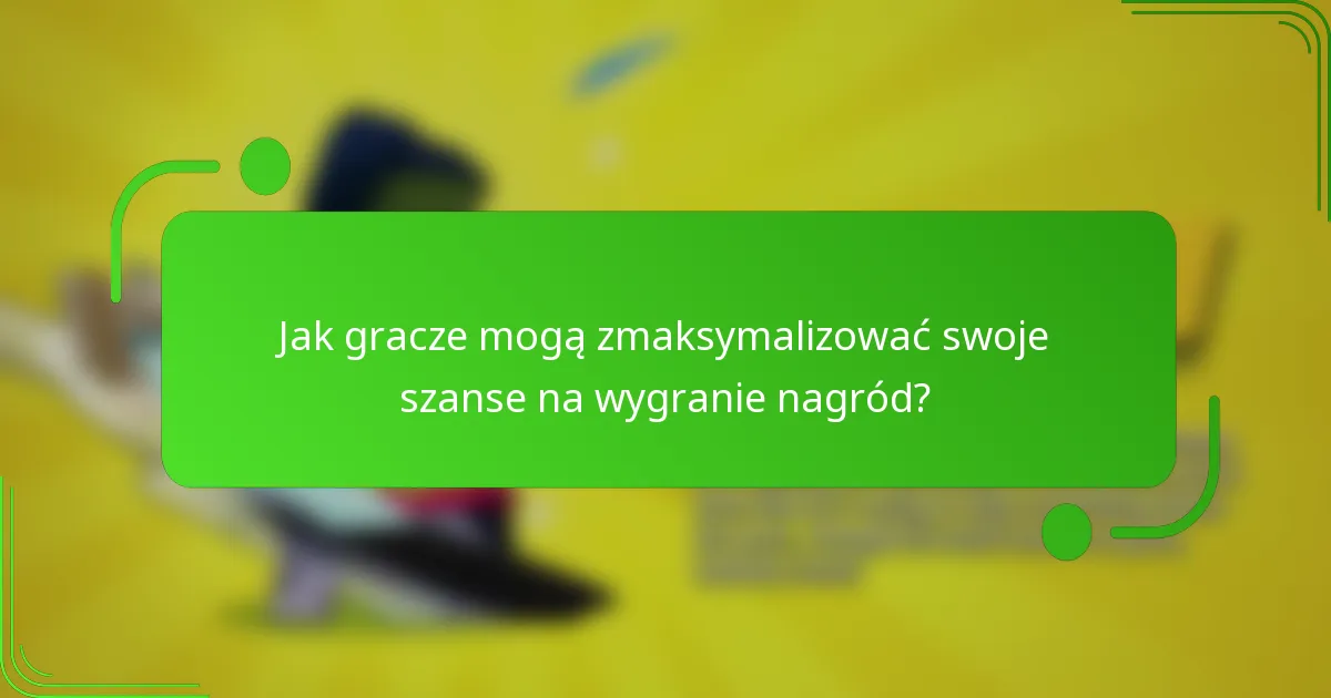 Jak gracze mogą zmaksymalizować swoje szanse na wygranie nagród?