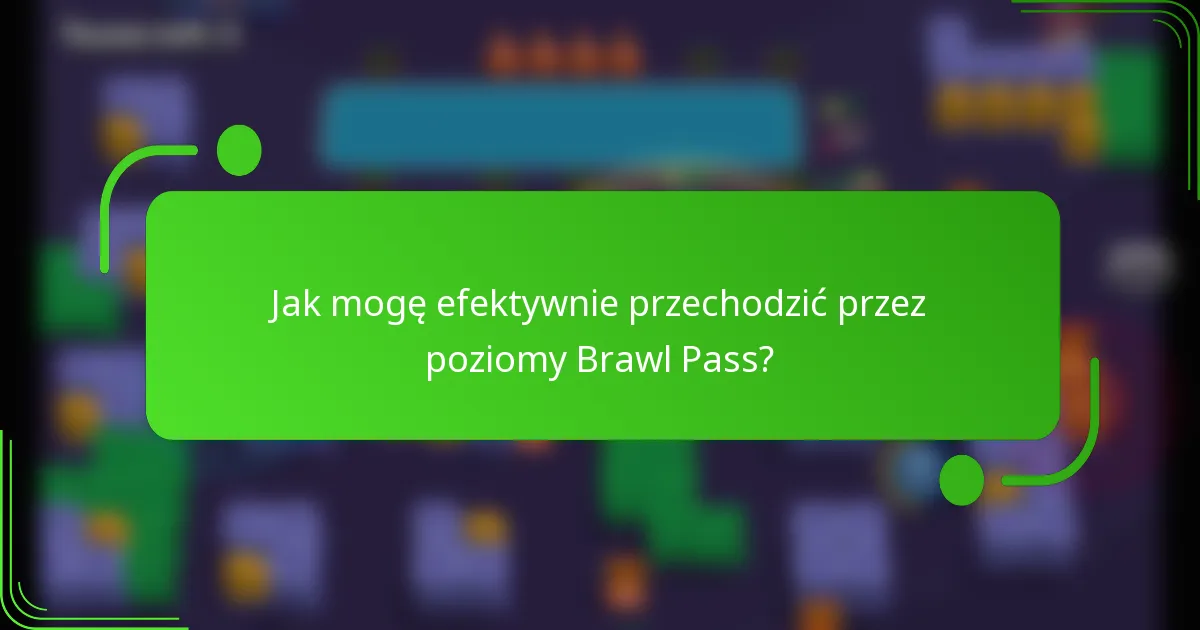 Jak mogę efektywnie przechodzić przez poziomy Brawl Pass?
