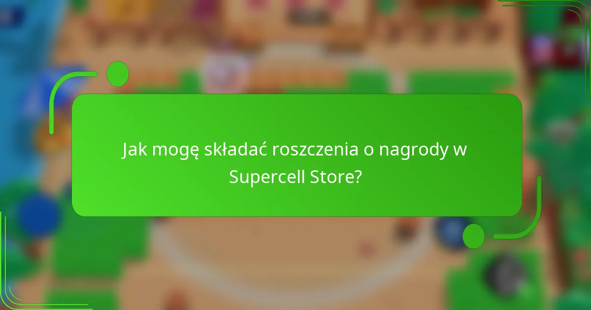 Jak mogę składać roszczenia o nagrody w Supercell Store?