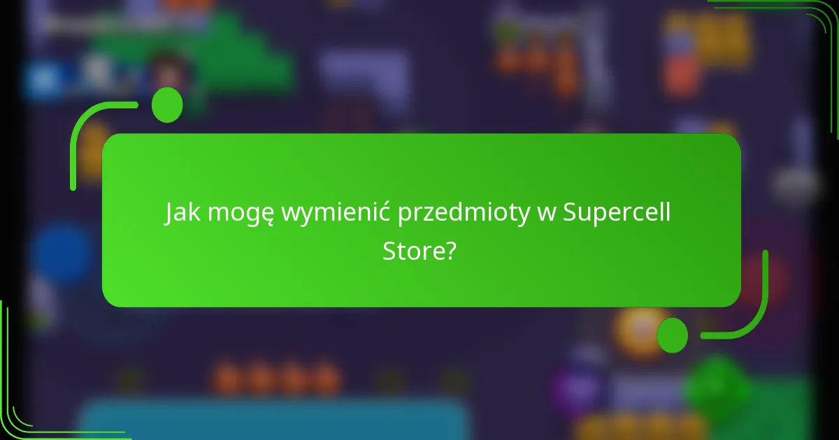 Jak mogę wymienić przedmioty w Supercell Store?