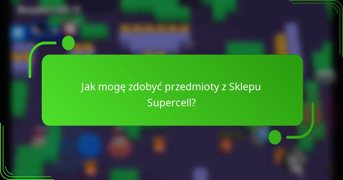 Jak mogę zdobyć przedmioty z Sklepu Supercell?