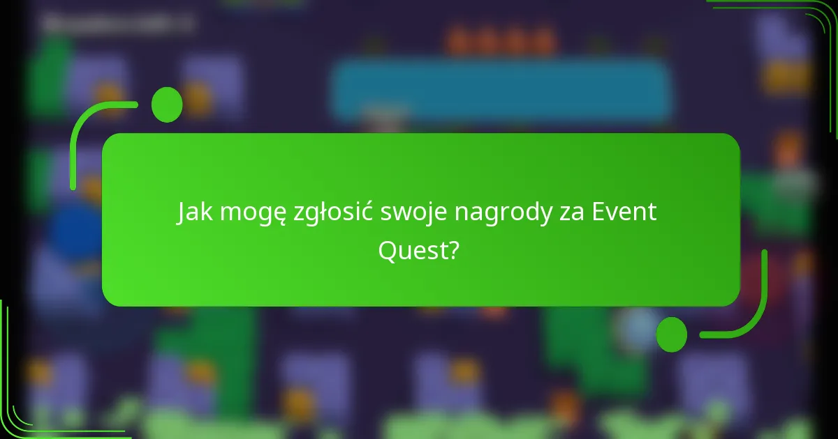 Jak mogę zgłosić swoje nagrody za Event Quest?