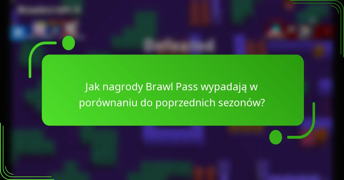 Jak nagrody Brawl Pass wypadają w porównaniu do poprzednich sezonów?
