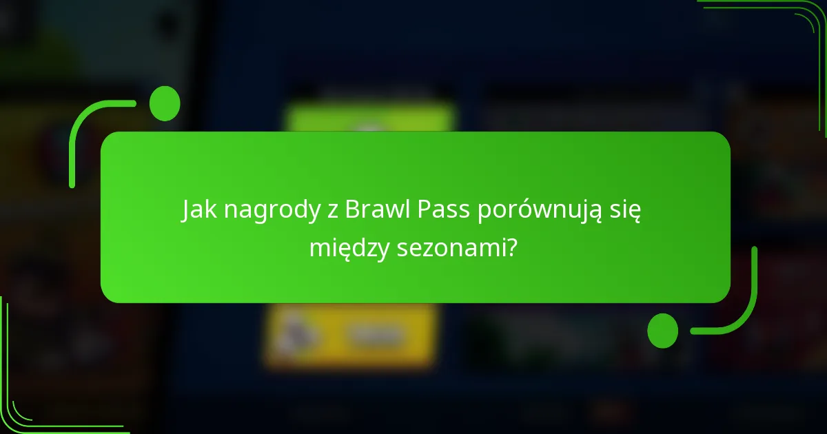 Jak nagrody z Brawl Pass porównują się między sezonami?
