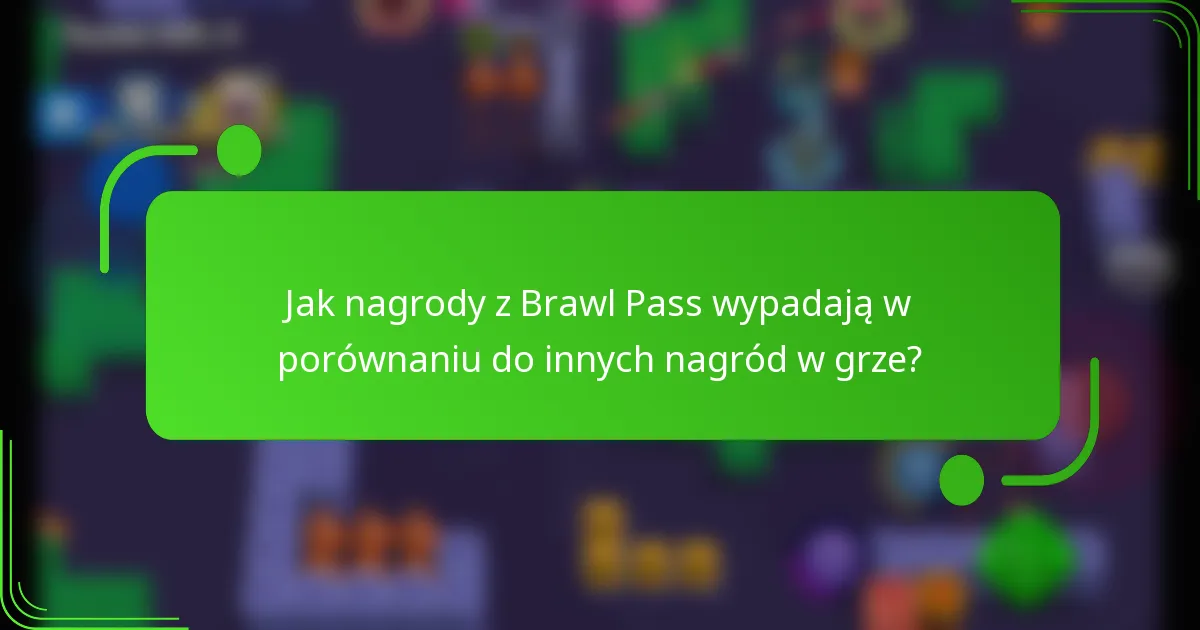Jak nagrody z Brawl Pass wypadają w porównaniu do innych nagród w grze?