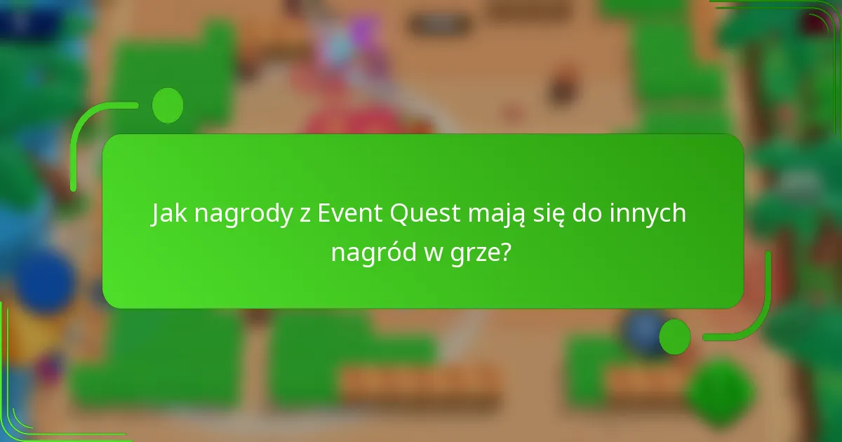Jak nagrody z Event Quest mają się do innych nagród w grze?