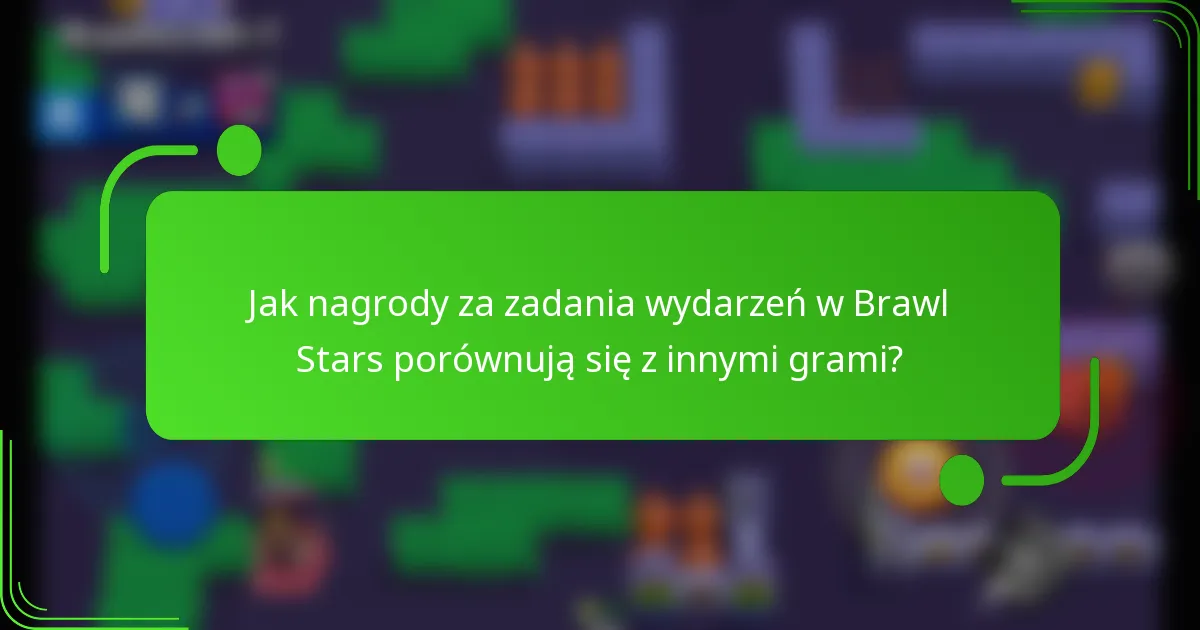 Jak nagrody za zadania wydarzeń w Brawl Stars porównują się z innymi grami?