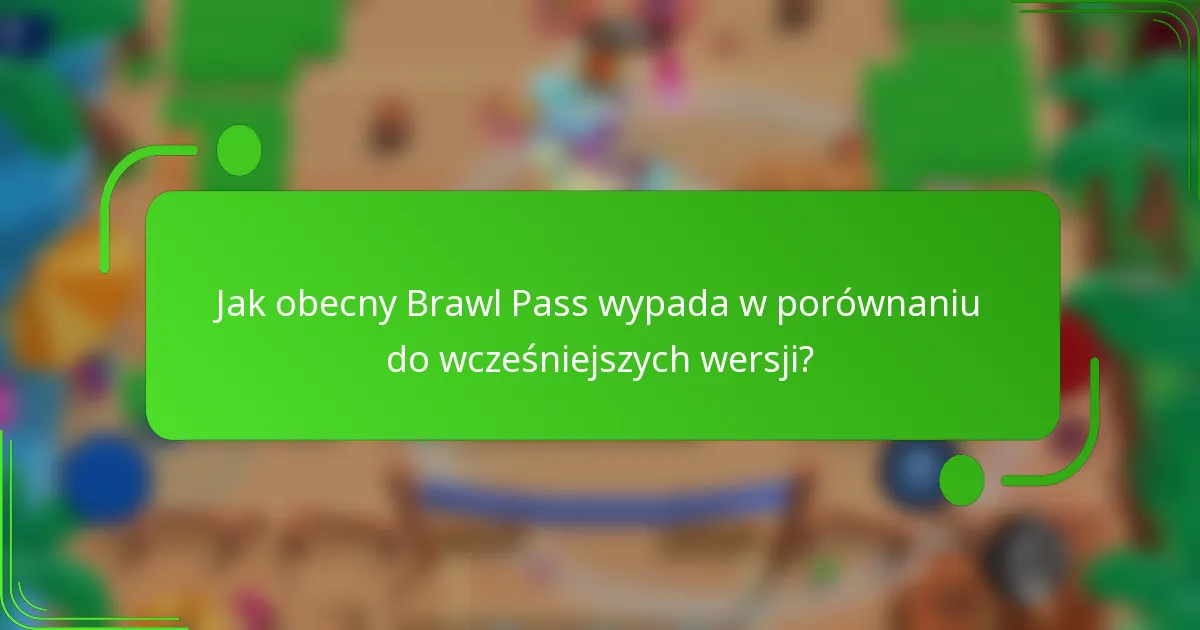 Jak obecny Brawl Pass wypada w porównaniu do wcześniejszych wersji?