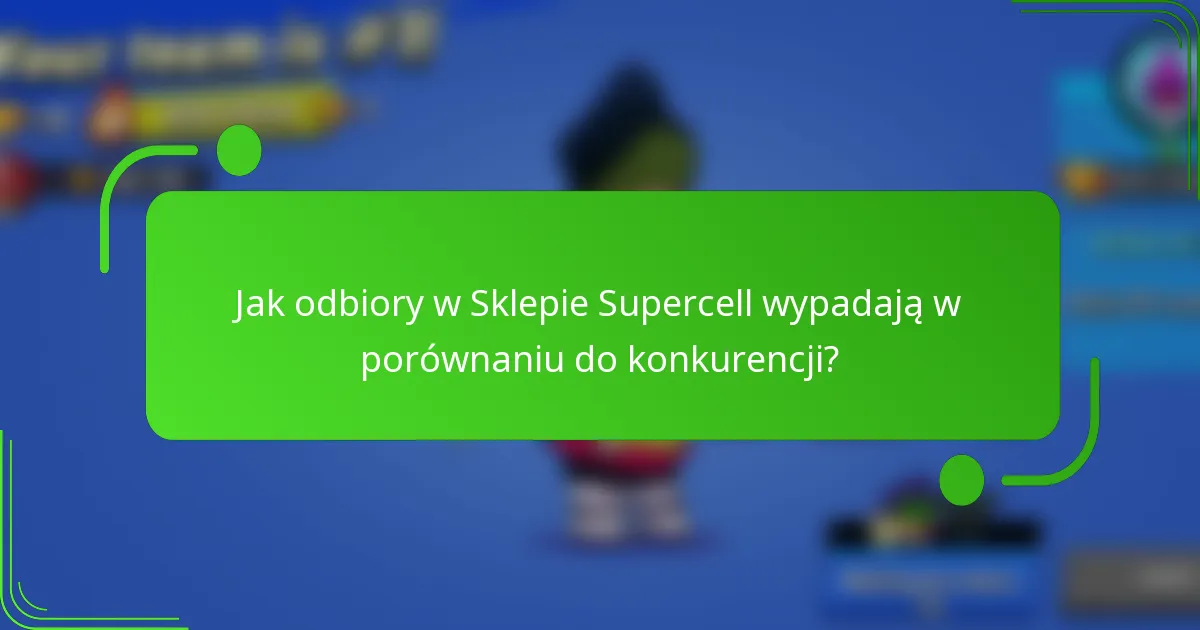 Jak odbiory w Sklepie Supercell wypadają w porównaniu do konkurencji?
