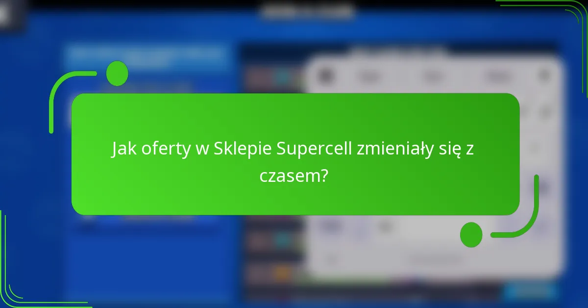 Jak oferty w Sklepie Supercell zmieniały się z czasem?