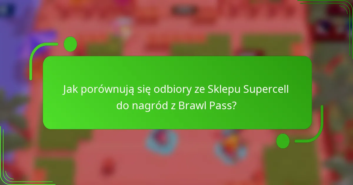 Jak porównują się odbiory ze Sklepu Supercell do nagród z Brawl Pass?