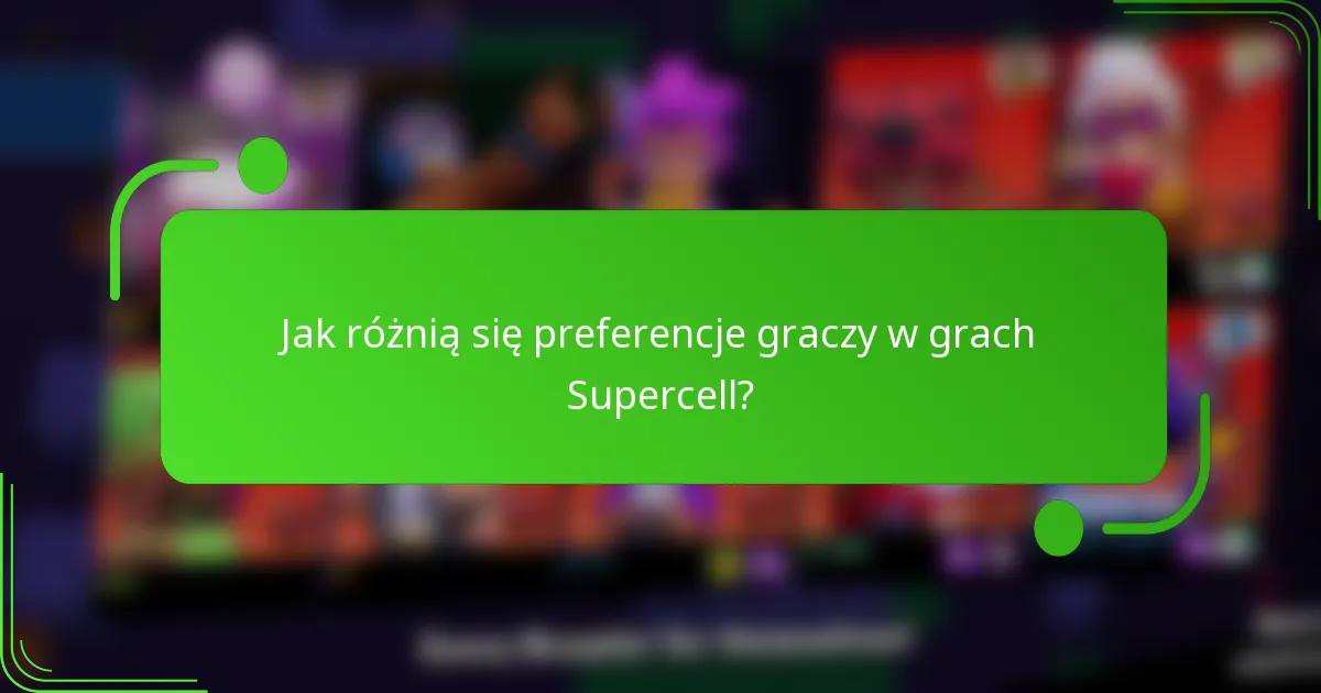 Jak różnią się preferencje graczy w grach Supercell?