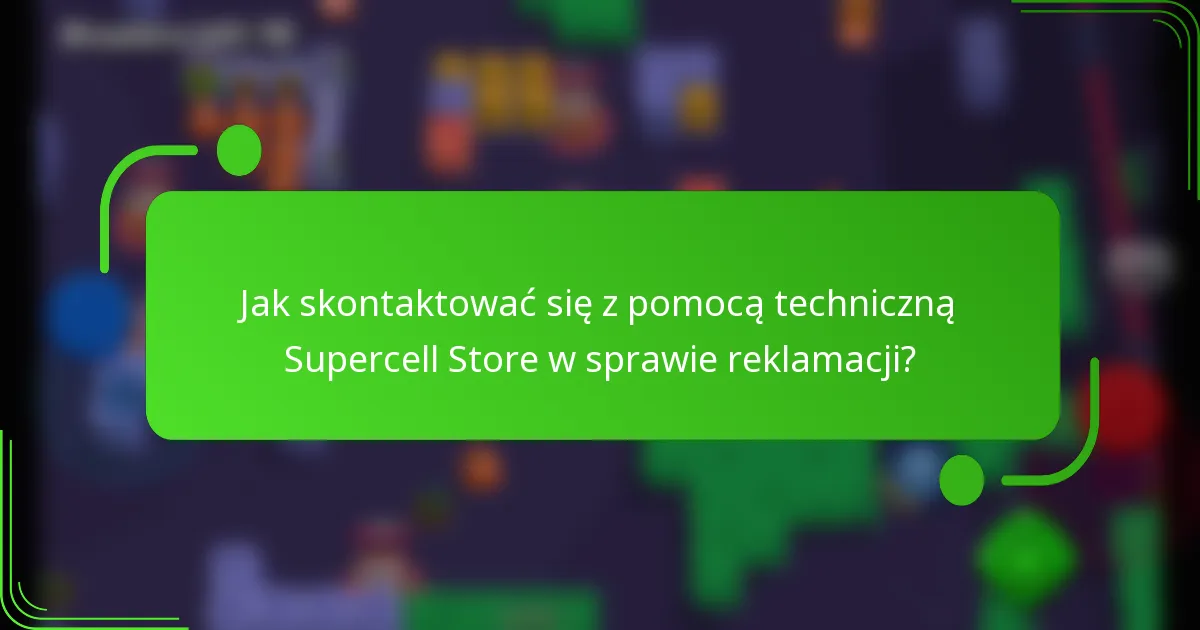 Jak skontaktować się z pomocą techniczną Supercell Store w sprawie reklamacji?