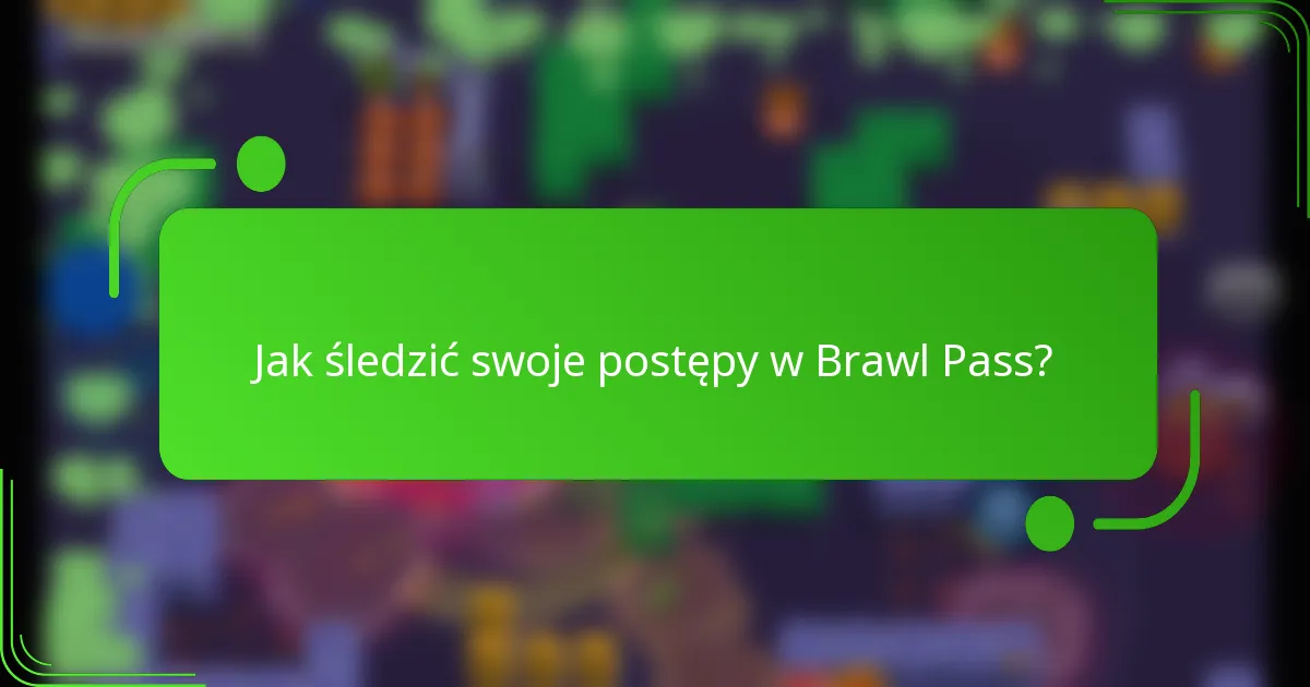Jak śledzić swoje postępy w Brawl Pass?