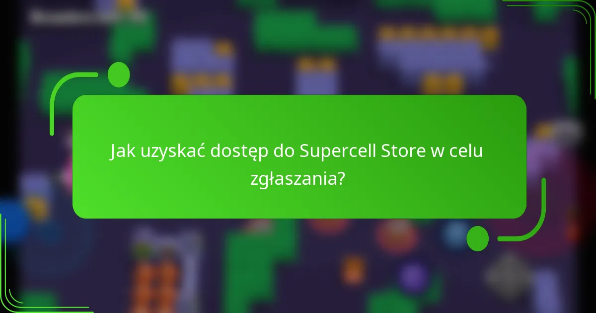Jak uzyskać dostęp do Supercell Store w celu zgłaszania?