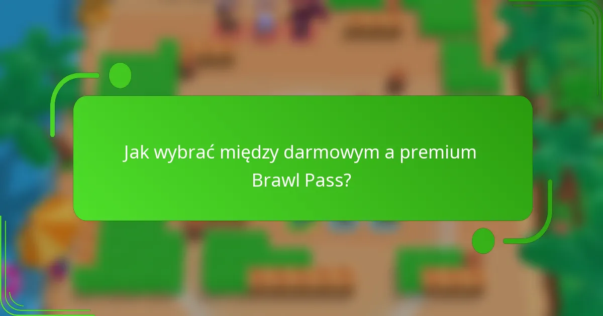 Jak wybrać między darmowym a premium Brawl Pass?