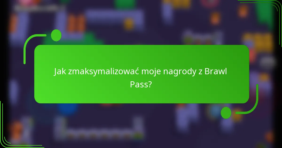 Jak zmaksymalizować moje nagrody z Brawl Pass?