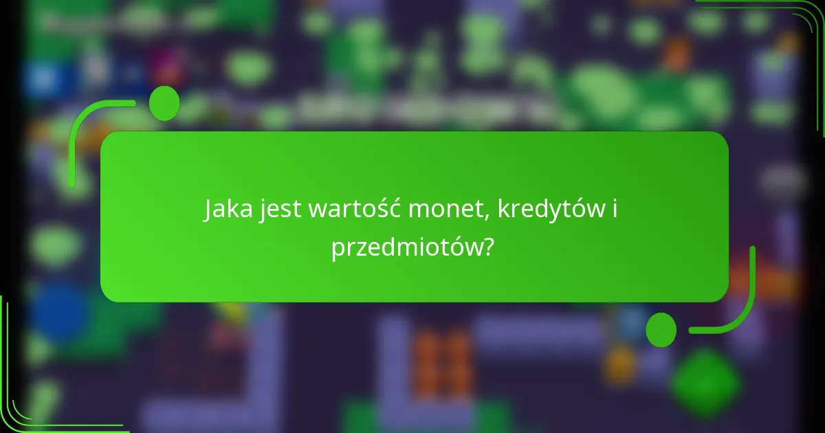 Jaka jest wartość monet, kredytów i przedmiotów?