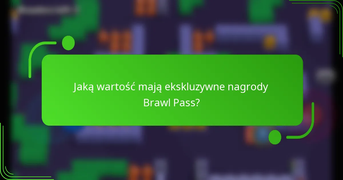 Jaką wartość mają ekskluzywne nagrody Brawl Pass?