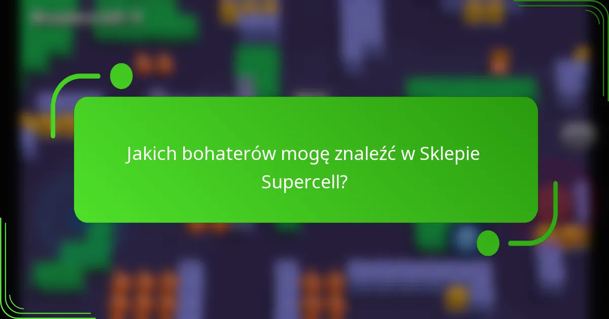 Jakich bohaterów mogę znaleźć w Sklepie Supercell?