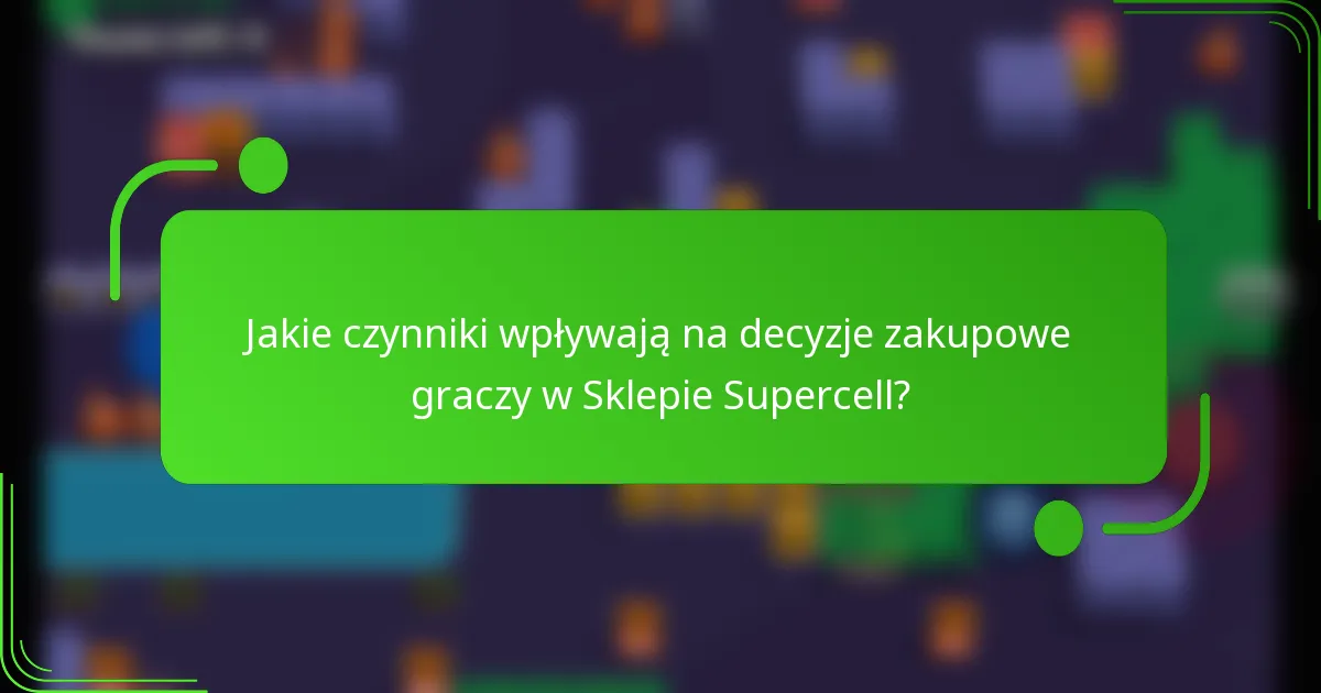 Jakie czynniki wpływają na decyzje zakupowe graczy w Sklepie Supercell?