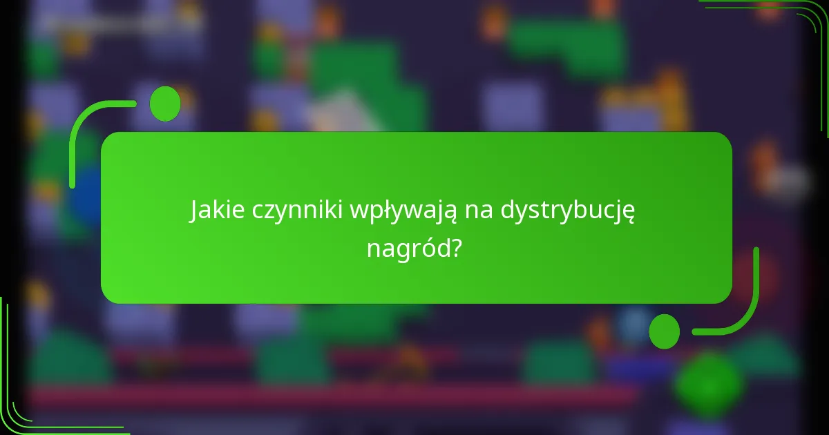 Jakie czynniki wpływają na dystrybucję nagród?