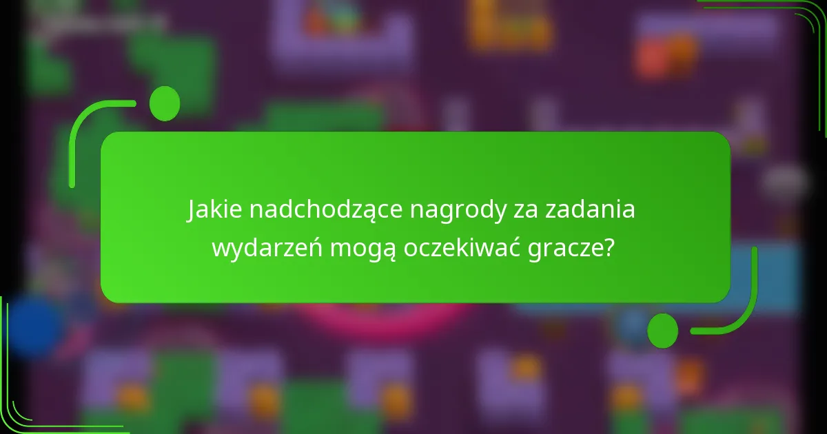 Jakie nadchodzące nagrody za zadania wydarzeń mogą oczekiwać gracze?