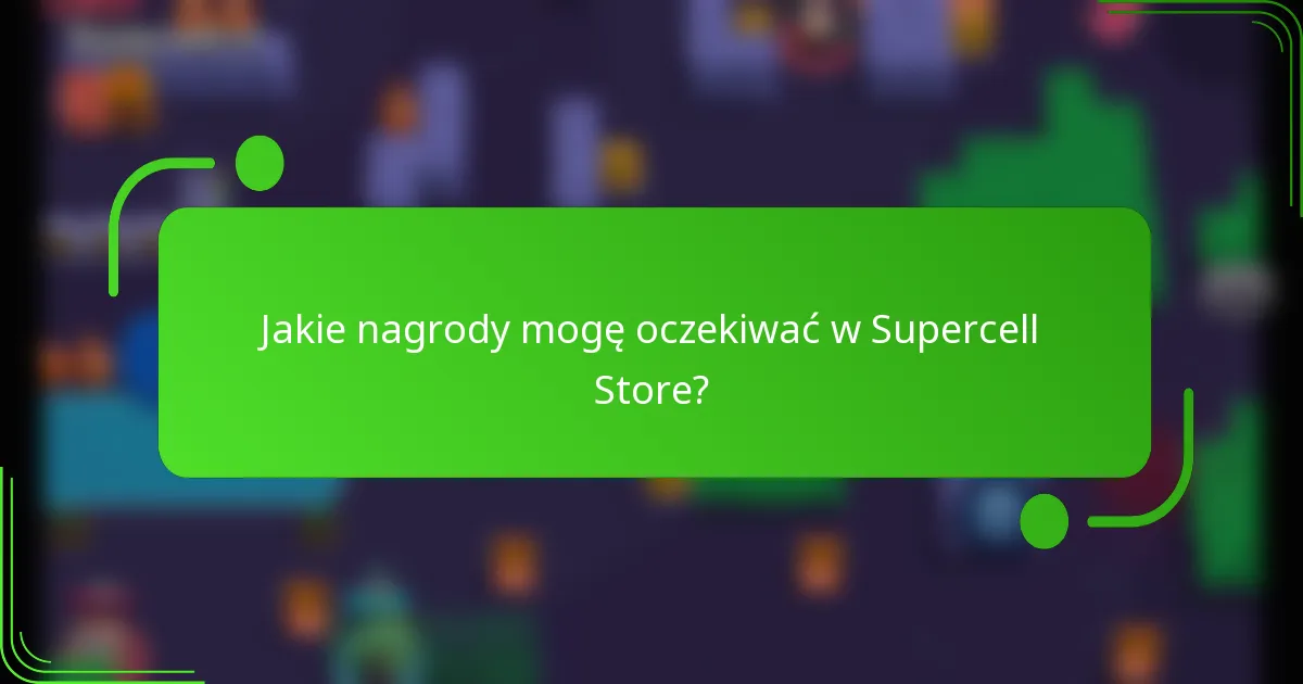 Jakie nagrody mogę oczekiwać w Supercell Store?