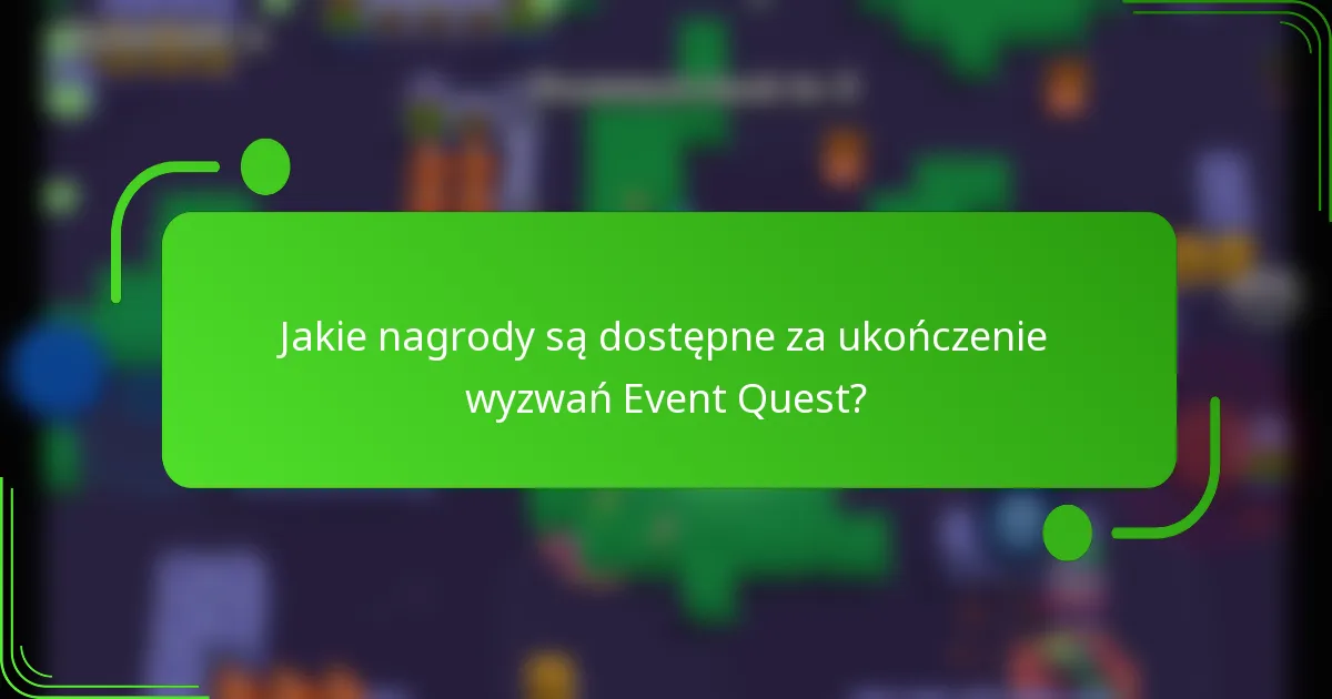 Jakie nagrody są dostępne za ukończenie wyzwań Event Quest?
