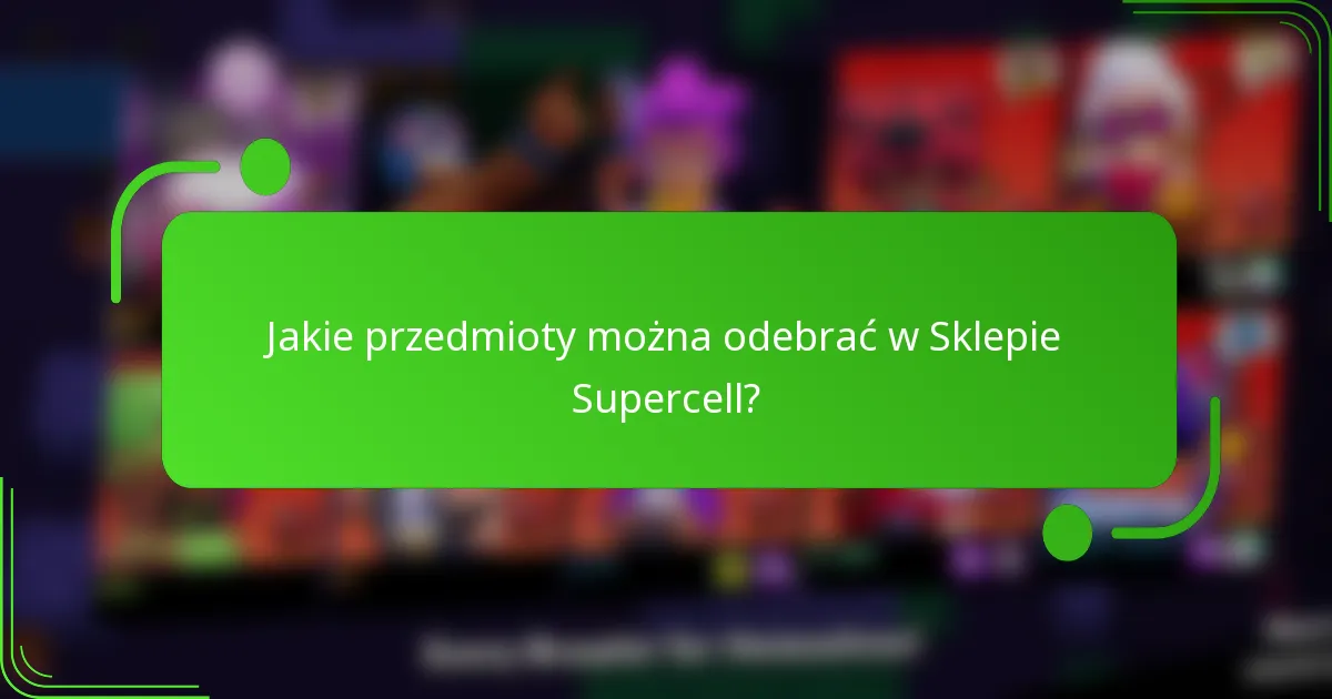 Jakie przedmioty można odebrać w Sklepie Supercell?